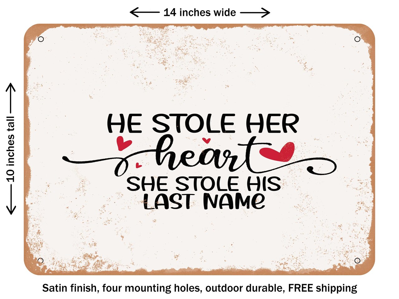 DECORATIVE METAL SIGN - He Stole Her Heart She Stole His Last Name - Vintage Rusty Look